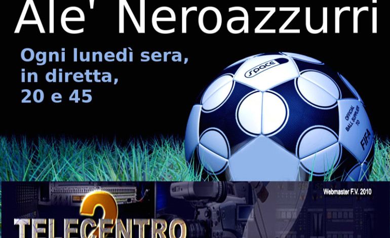 Stasera ore 20.50 Alè nerazzurri su Telecentro 2