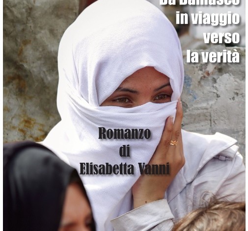 “Amira. Da Damasco in viaggio verso la verità” il romanzo di Elisabetta Vanni