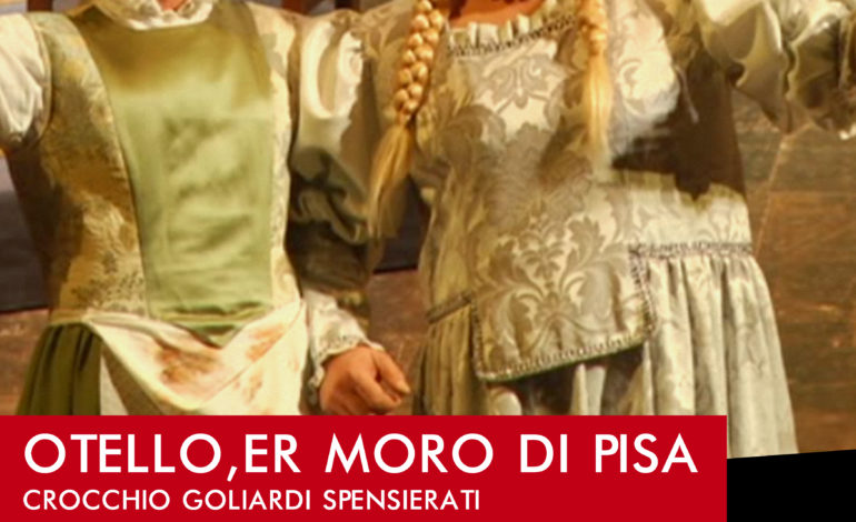 Al Teatro Comunale di Santa Maria a Monte va in scena “OTELLO ER MORO DI PISA”