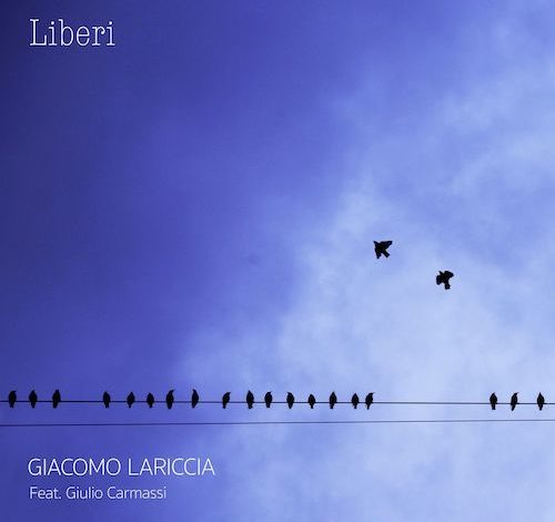 “Liberi” il nuovo singolo di Giacomo Lariccia